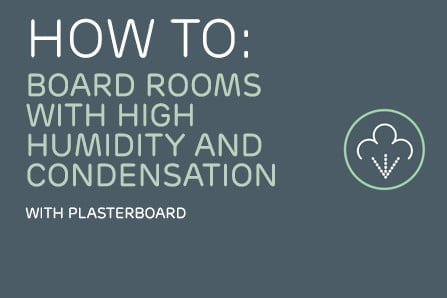 How to board rooms subject to high humidity and condensation